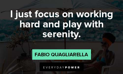 serenity quotes about I just focus on working hard and play with serenity