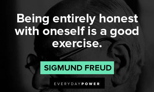 Sigmund Freud Quotes being entirely honest with oneself is good exercise