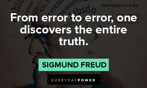 Sigmund Freud Quotes about from error to error, one discovers the entire truth