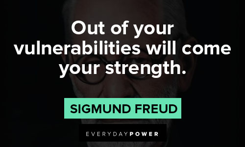 Sigmund Freud Quotes about vulnerabilities will come your strength