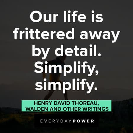 simplicity quotes about Our life is frittered away by detail. Simplify, simplify