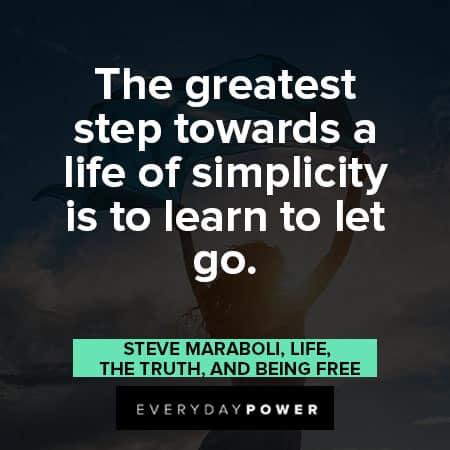 simplicity quotes about The greatest step towards a life of simplicity is to learn to let go