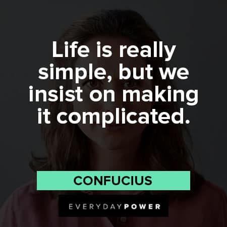 simplicity quotes about Life is really simple, but we insist on making it complicated