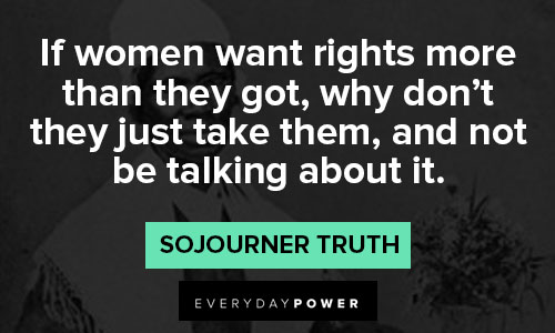 Sojourner Truth quotes about if women want rights more than they got