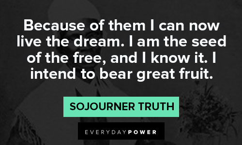 Sojourner Truth quotes about I intend to bear great fruit