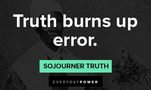 Sojourner Truth quotes about truth burns up error