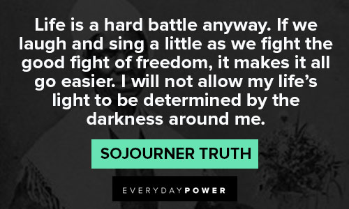 Sojourner Truth quotes about life is a hard battle anyway