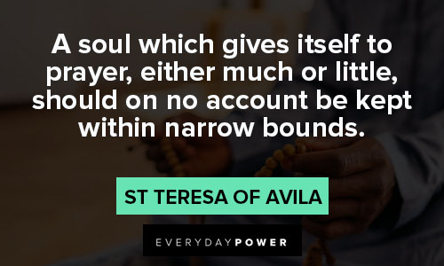 St Teresa of Avila quotes about a soul which gives itself to prayer