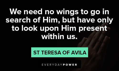 St Teresa of Avila quotes about we need no wings to go in search of him