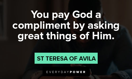 St Teresa of Avila quotes about compliment by asking great things of him