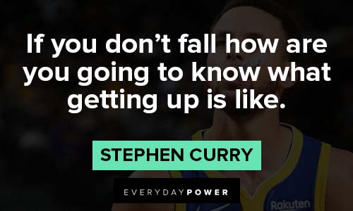 Stephen Curry quotes about if you don’t fall how are you going to know what getting up is like