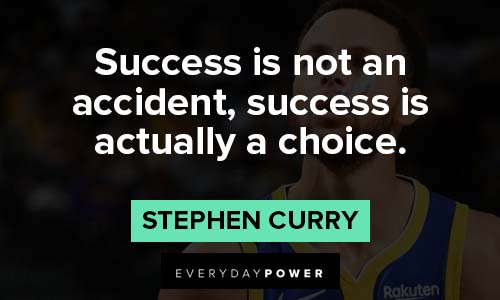 Stephen Curry quotes on success is not an accident, success is actually a choice