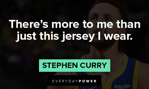 Stephen Curry quotes about there's more to me than just this jersey I wear