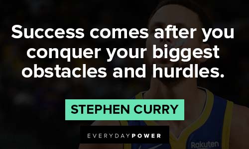 Stephen Curry quotes about success comes after you conquer your biggest obstacles and hurdles
