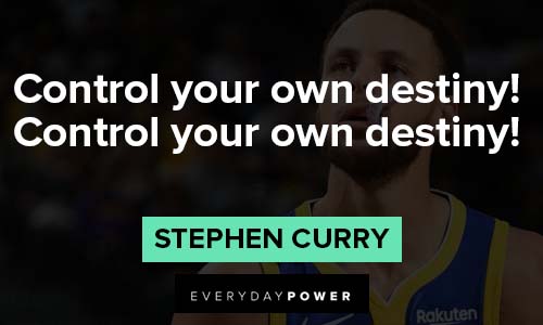 Stephen Curry quotes about control your own destiny