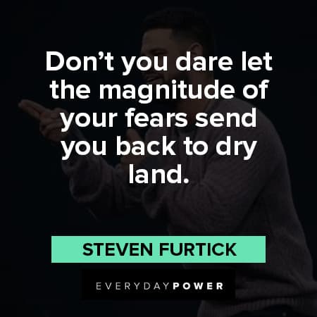 Steven Furtick quotes about let the magnitude of your fears send you back to dry land