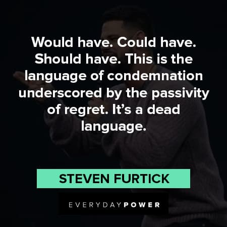 Steven Furtick Quote: “Would have. Could have. Should have. This is the  language of condemnation underscored by the passivity of regret. It's a”