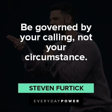 Steven Furtick quotes about be governd by your calling, not your circumstance