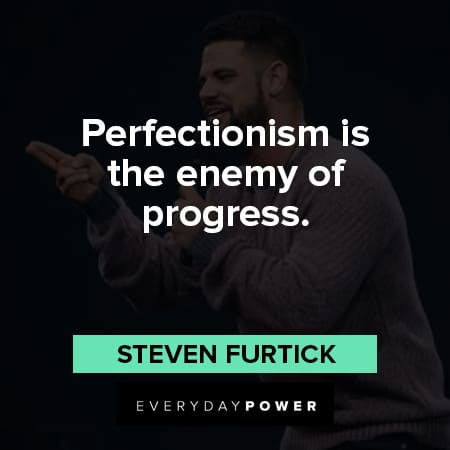 Steven Furtick quotes about perfectionism is the enemy of progress