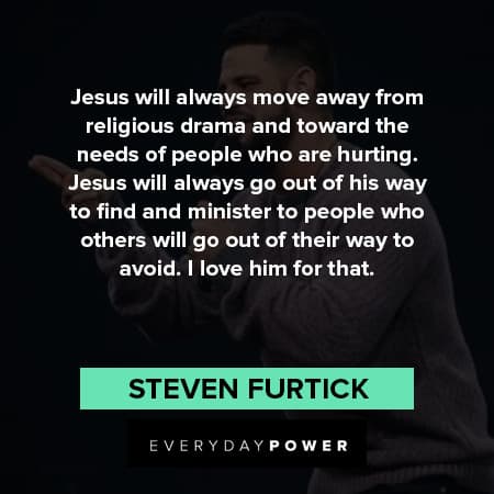 Steven Furtick quotes about religious drama and toward the needs of people who are hurting