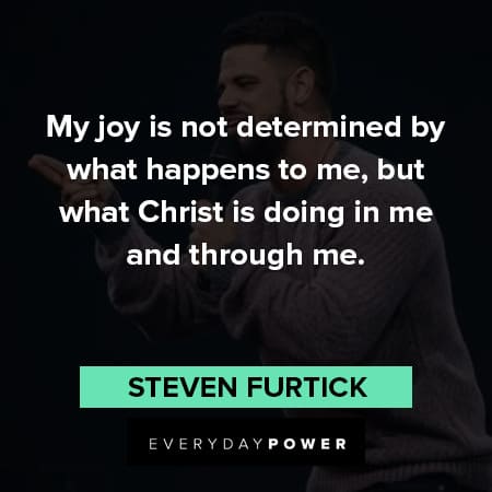 Steven Furtick quotes about my joy is not dermined by what happens to me