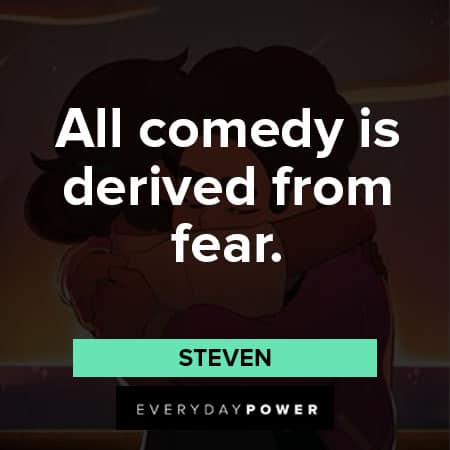 Steven Universe quotes about all comedy is derived from fear