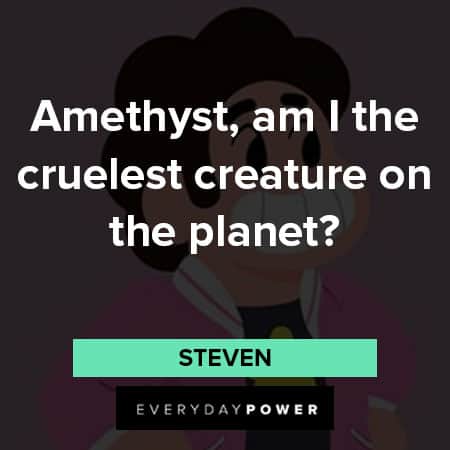 Steven Universe quotes about Amethyst, am I the cruelest creature on the planet