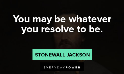 Stonewall Jackson quotes about you may be whatever you resolve to be