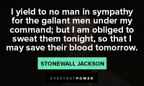 Stonewall Jackson quotes about I am obliged to sweat them tonight