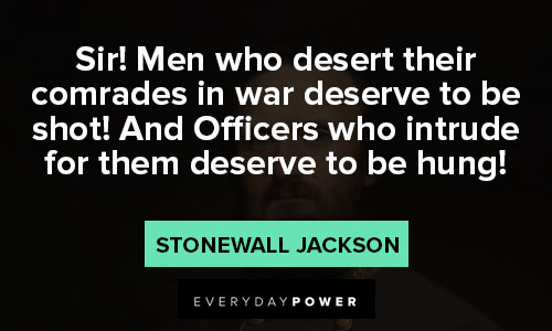 Stonewall Jackson quotes about men who desert their comrades in war deserve to be shot