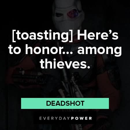 Suicide Squad quotes about [toasting] “Here's to honor... among thieves