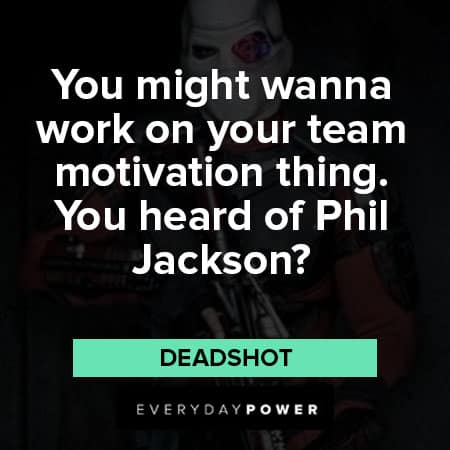 Suicide Squad quotes about You might wanna work on your team motivation thing. You heard of Phil Jackson?