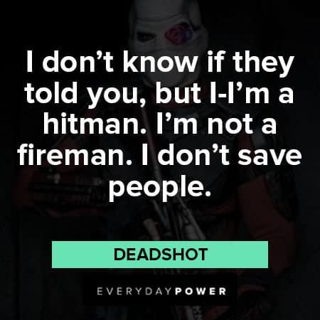 Suicide Squad quotes about I don't know if they told you, but I-I'm a hitman. I'm not a fireman. I don't save people