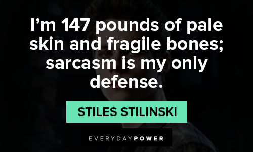 Teen Wolf quotes about I’m 147 pounds of pale skin and fragile bones; sarcasm is my only defense