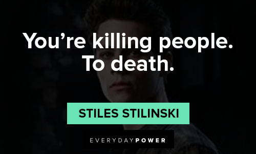 Teen Wolf quotes about you're killing people. To death