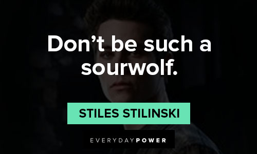 Teen Wolf quotes about don't be such a sourwolf
