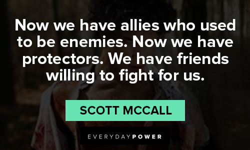 Teen Wolf quotes about we have friends willing to fight for us