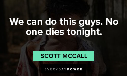 Teen Wolf quotes about we can do this guys. No one dies tonight