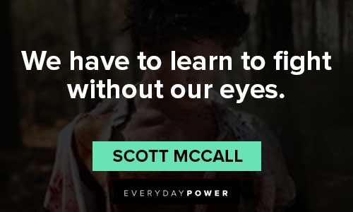 Teen Wolf quotes about we have to learn to fight without our eyes