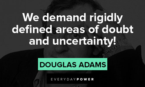 Hitchhiker’s Guide to the Galaxy quotes about we demand rigidly defined areas of doubt and uncertainty