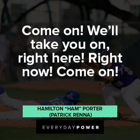 Sandlot quotes from Hamilton "Ham" Porter