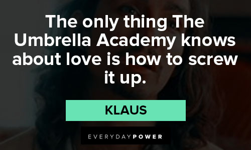The Umbrella Academy quotes about the only thing The Umbrella Academy knows about love is how to screw it up