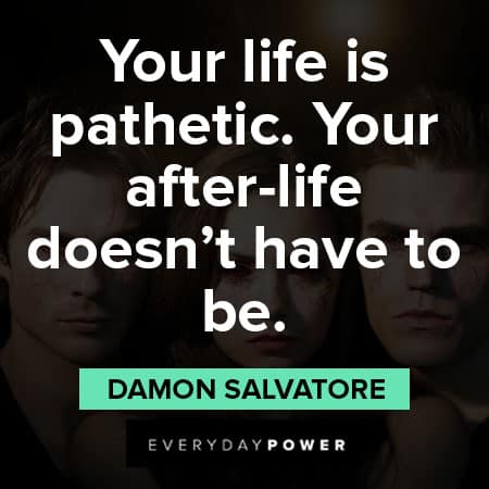 The Vampire Diaries quotes about your life is pathetic