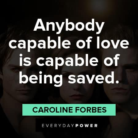 The Vampire Diaries quotes about anybody capable of love is capable of being saved
