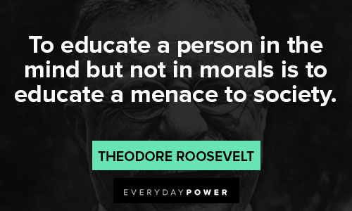 theodore roosevelt quotes to educate a person 
