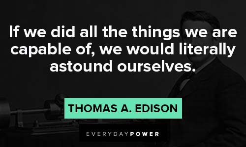 thomas edison quotes about things we are capable