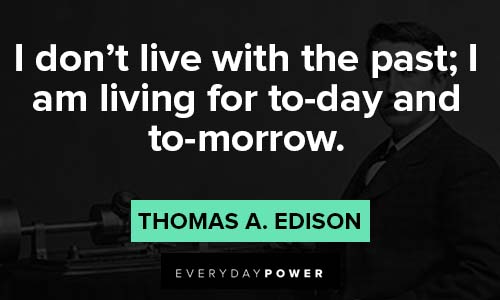 thomas edison quotes about living for today and tomorrow