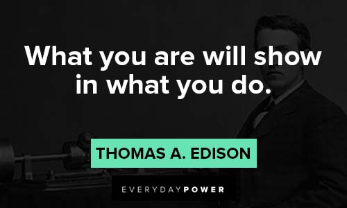 thomas edison quotes about what you are will show in what you do