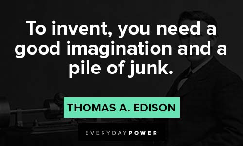 Thomas A. Edison Quote: “The greatest invention in the world is