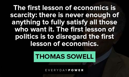 Thomas Sowell quotes about the first lesson of economics is scarcity